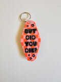 But Did You Die Keychain